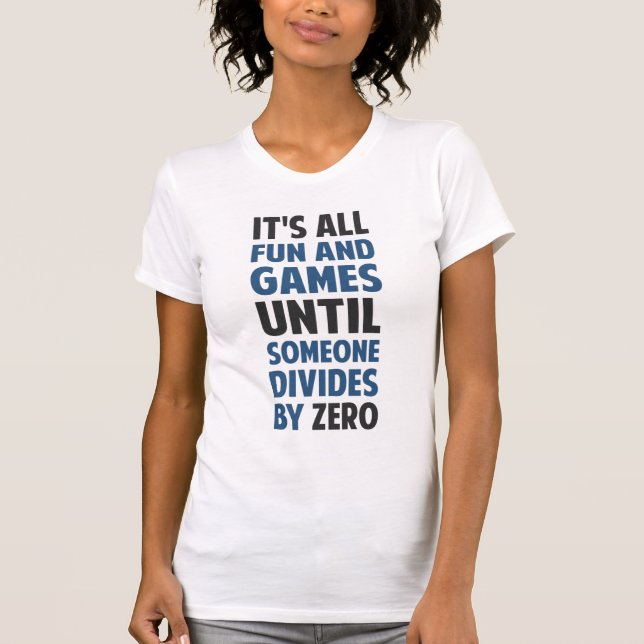 Dividing By Zero Is Not A Game T-Shirt (Front)