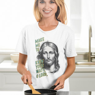 Divine Request: Make Me Know Your Ways, O Lord T-Shirt