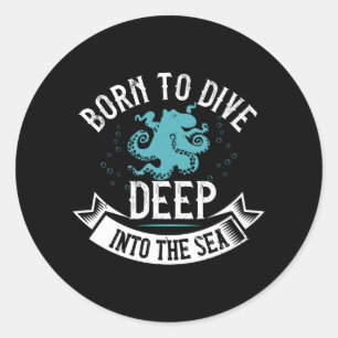 Diving - Born To Dive Deep Into The Sea Classic Round Sticker