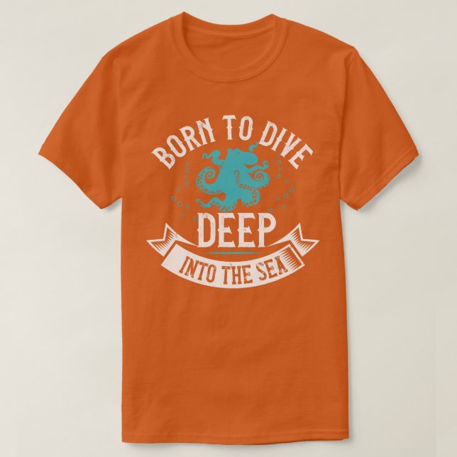 Diving Born To Dive Deep Into The Sea T-Shirt (Design Front)