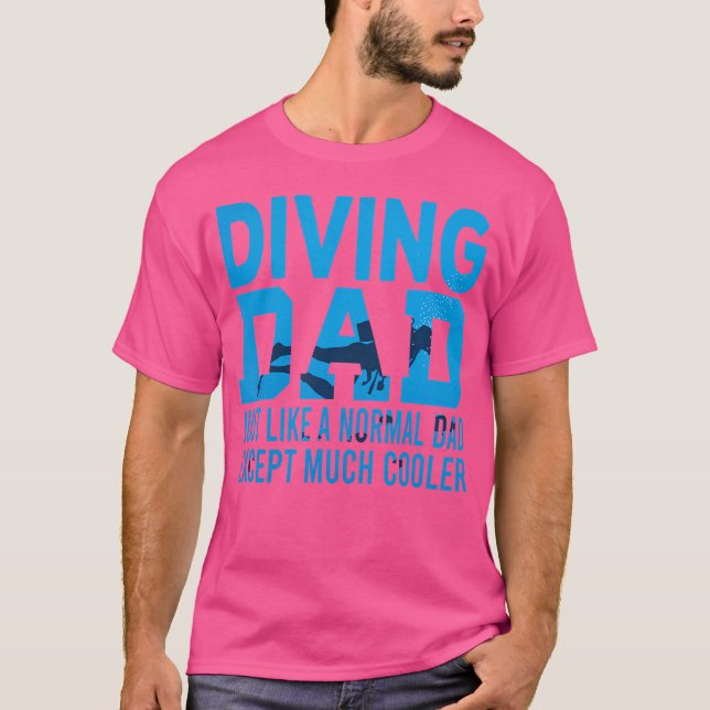 Diving Dad Just Like A Normal Dad Funny Scuba Divi T-Shirt (Front)