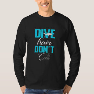 Diving Design Of Dive Hair Dont Care For Divers T-Shirt