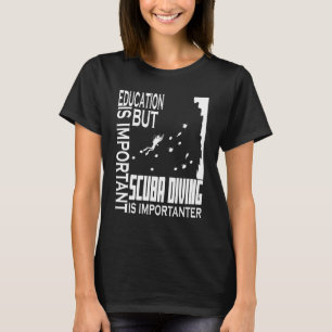 Diving  Education Is Important But Scuba Diving Di T-Shirt