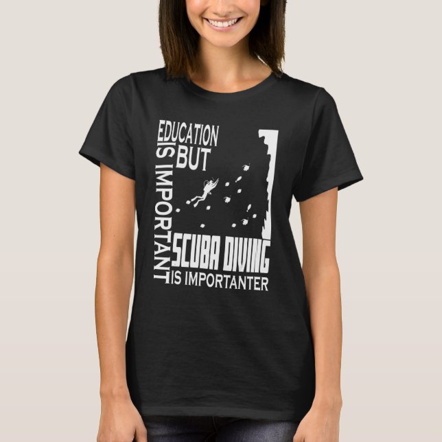 Diving  Education Is Important But Scuba Diving Di T-Shirt (Front)