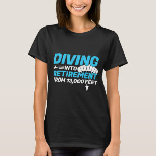 Diving Into Retirement- Skydiving Instructor T-Shirt