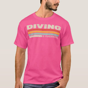 Diving Is Fundamental Diver For Men And Diving T-Shirt