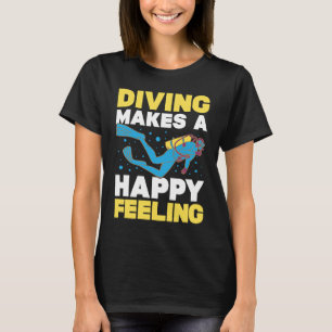 Diving Makes A Happy Feeling I Scuba Diver T-Shirt