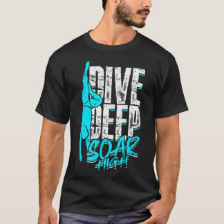 Diving Scuba Dive Freediving Dive Deep Soar High T-Shirt
