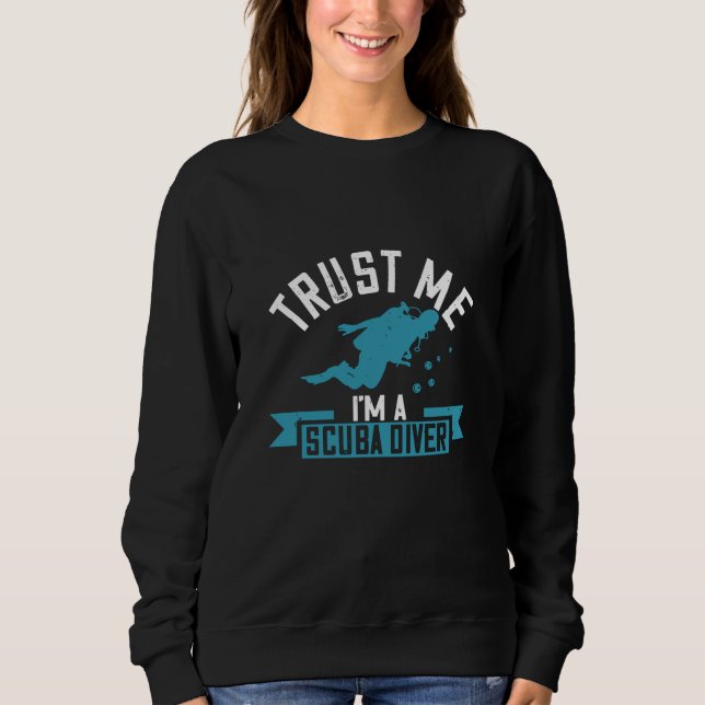 Diving - Trust Me I'm A Scuba Diver Sweatshirt (Front)