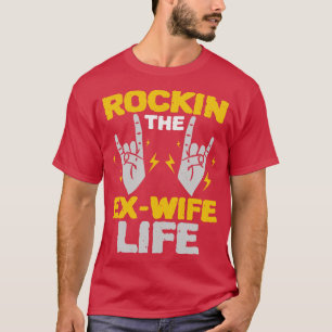 Divorce Ex Wife Life Marital Status Freedom  T-Shirt