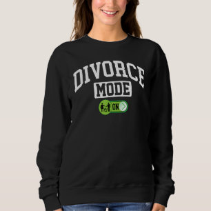Divorce Mode On Husband Wife Separation Sweatshirt