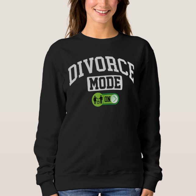 Divorce Mode On   Husband Wife Separation Sweatshirt (Front)