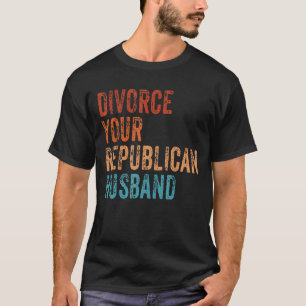 Divorce Your Republican Husband Vintage Retro Femi T-Shirt