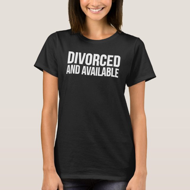 Divorced And Available  Relationships T-Shirt (Front)