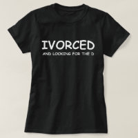 Divorced And Looking For The D Funny Divorce Humou
