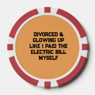 Divorced & Glowing Up Like I Paid the Electric Bil Poker Chips