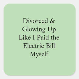 Divorced & Glowing Up Like I Paid the Electric Bil Square Sticker