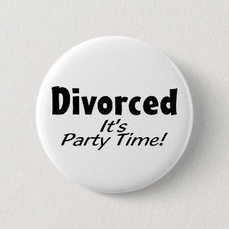 Divorced It's Party Time 6 Cm Round Badge