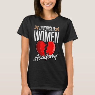 Divorced Women Academy  Divorcee Ex Wives Divorced T-Shirt