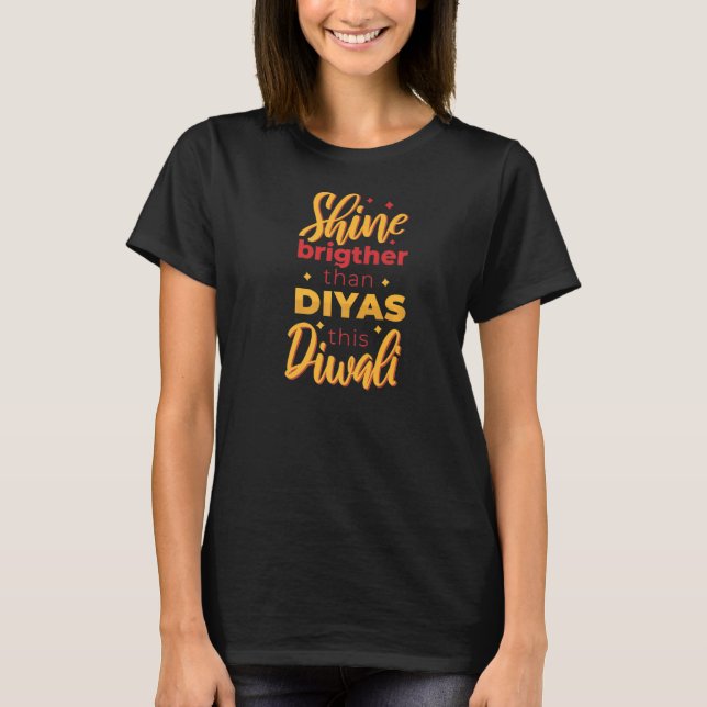 Diwali Shine Brighter Than A Diya Hindu Festival O T-Shirt (Front)