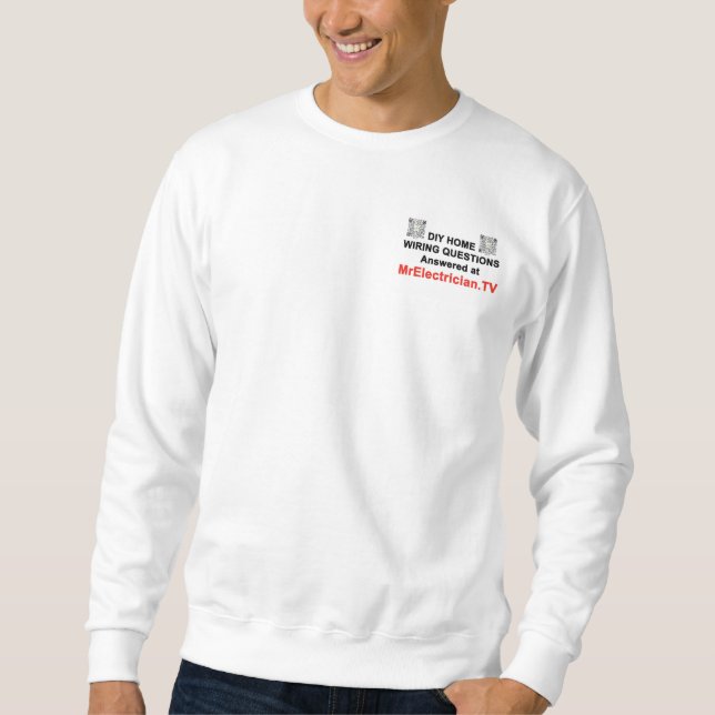DIY Home Wiring Questions at MrElectrician.TV Sweatshirt (Front)