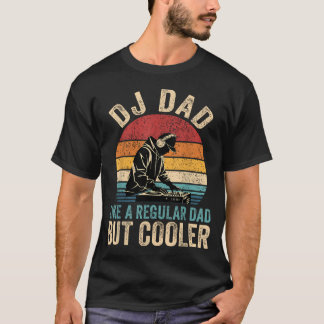 Dj Dad Like Regular Dad But Cooler Father's T-Shirt