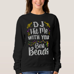 DJ Hit Me With Your Best Beads Mardi Gras Party Sweatshirt