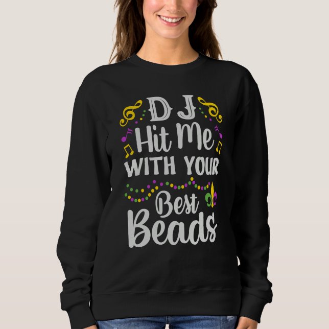 DJ Hit Me With Your Best Beads Mardi Gras Party Sweatshirt (Front)