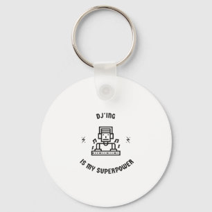 Dj'ing is my superpower key ring