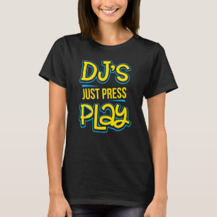 Dj's Just Press Play Techno Trance Edm Rave Music  T-Shirt