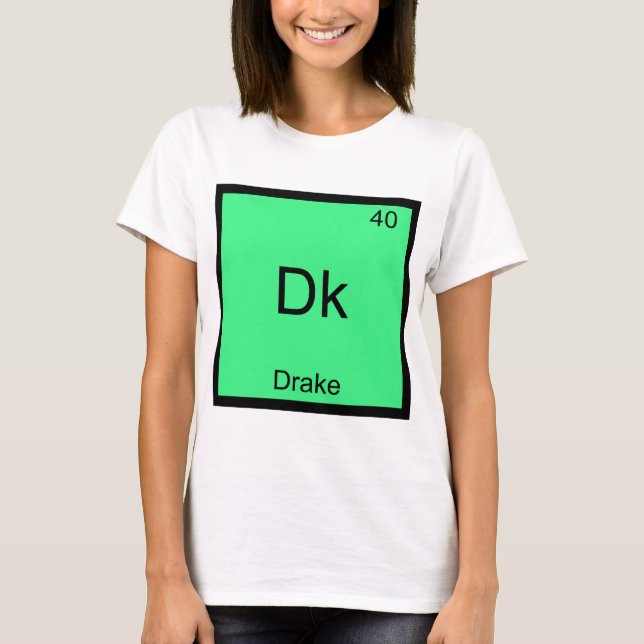 Dk - Drake Funny Chemistry Element Symbol T-Shirt (Front)