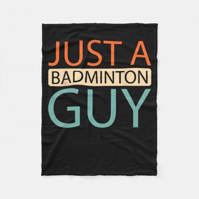 Dminton Player Court - Shuttle Just A Dminton Guy  Fleece Blanket (Front)