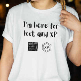 DnD Shirt - I'm Here for Loot and XP
