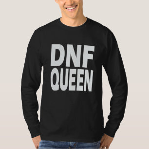 DNF  Do Not Finish  Queen T-Shirt