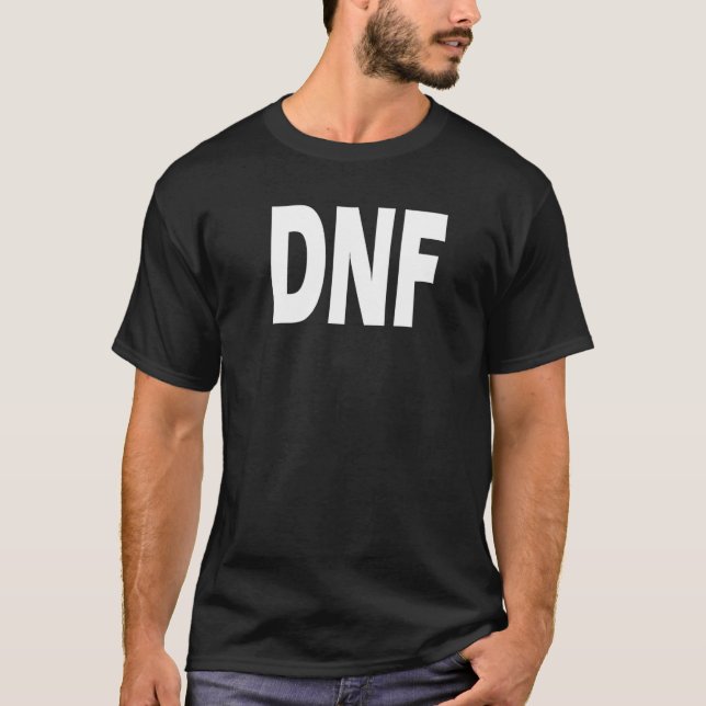 DNF   Do Not Finish   T-Shirt (Front)