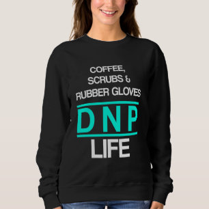 Dnp Doctor Of Nursing Practice Coffee Rn Nurse Sweatshirt