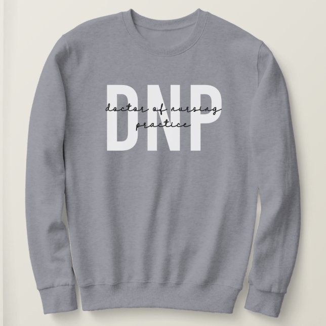 DNP Doctor of Nursing Practice Graduation Sweatshirt (Design Front)