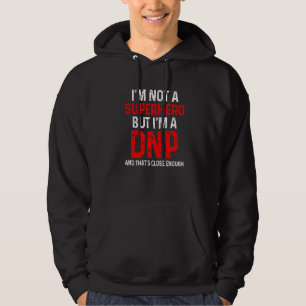 Dnp Doctor Of Nursing Practice Rn Nurse  30 Hoodie