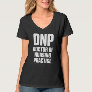 Dnp Doctor Of Nursing Practice Rn Nurse  40 T-Shirt