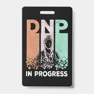 DNP In Progress - Nursing School & Training Saying ID Badge