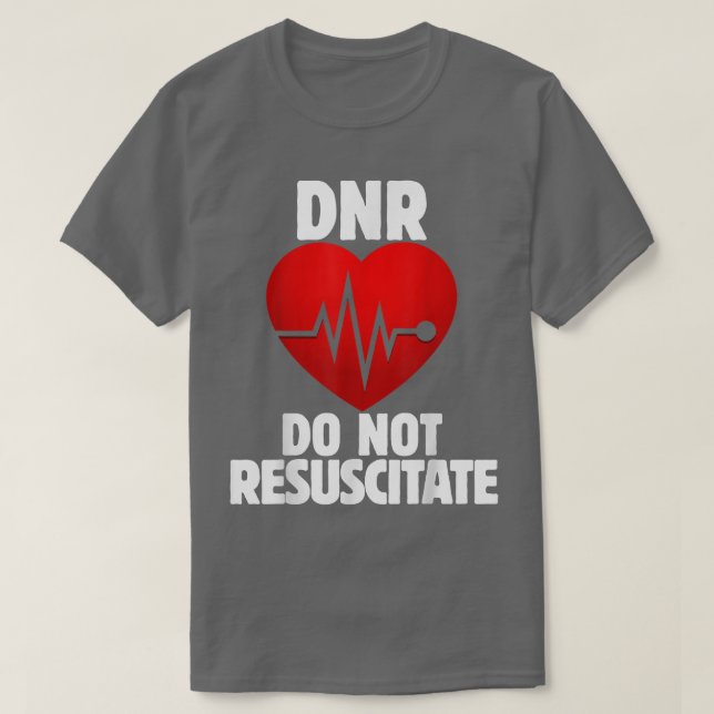 DNR Do not Resuscitate shirt for a DNR order  (Design Front)