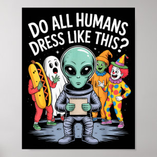 Do All Humans Dress Like This_ – Funny Alien Hallo Poster
