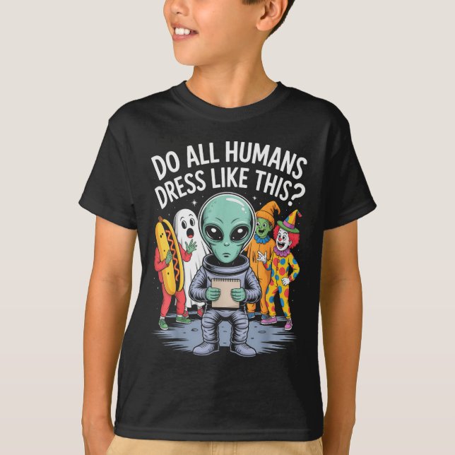 Do All Humans Dress Like This_ – Funny Alien Hallo T-Shirt (Front)