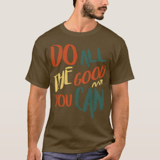 Do All The Good You Can T-Shirt