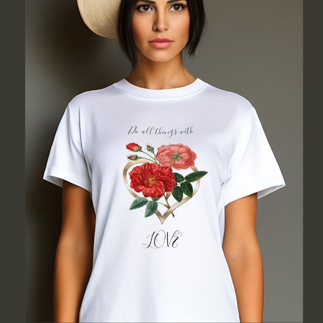 Do all things Love Heart Red Rose Flower Floral T-Shirt (Creator Uploaded)