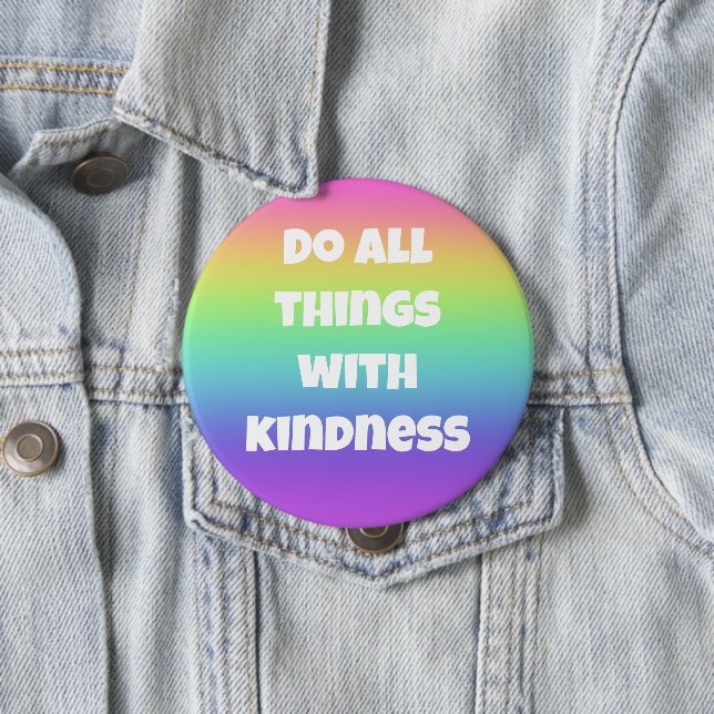 Do All Things With Kindness Rainbow Button (In Situ)