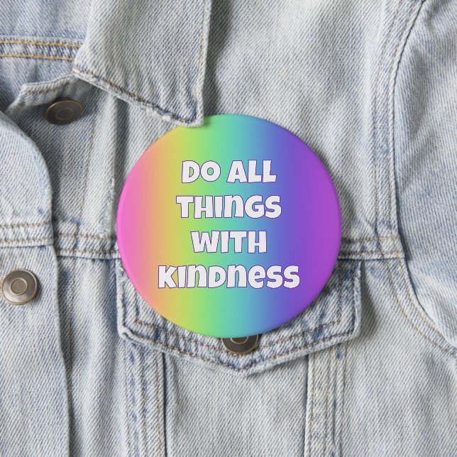 Do All Things with Kindness Rainbow Button (In Situ)