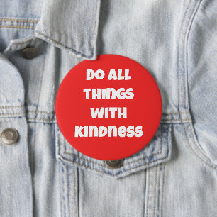 Do All Things With Kindness Red Button