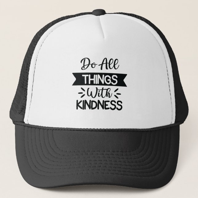 Do All Things With Kindness Trucker Hat (Front)
