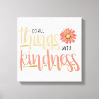 Do All Things With Kindness Wall Canvas